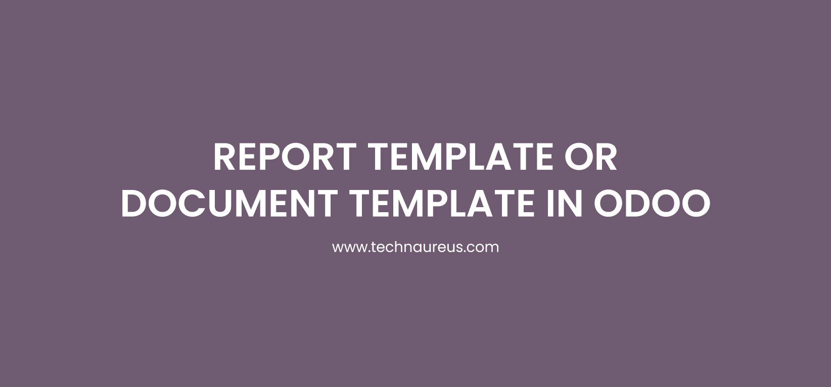 REPORT TEMPLATE OR DOCUMENT TEMPLATE IN ODOO