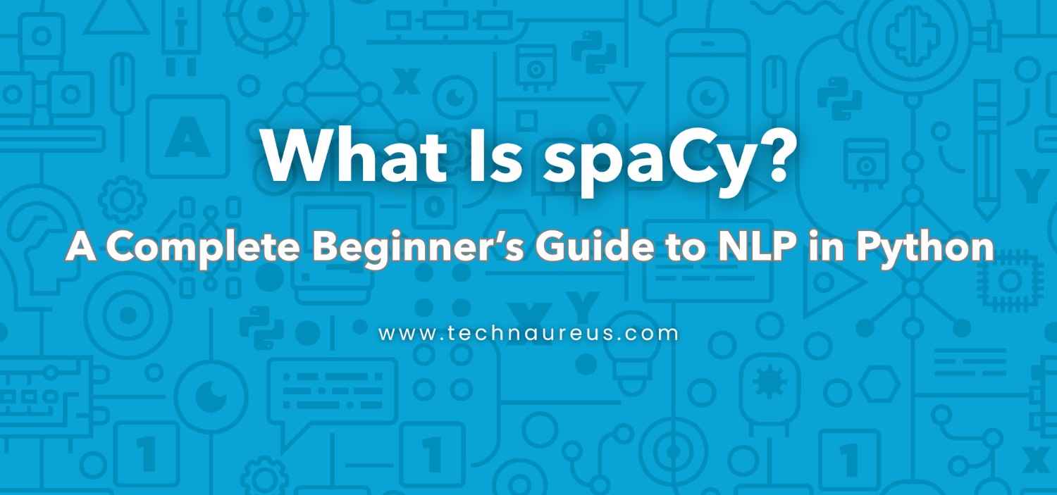 What Is spaCy? A Complete Beginner’s Guide to NLP in Python Banner Image